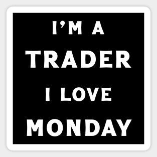 I'm A Trader & I love Monday Magnet